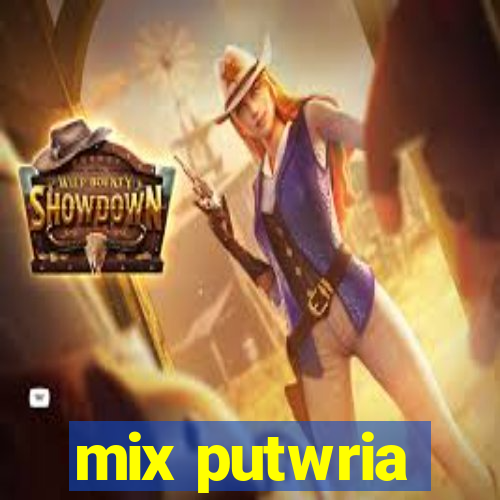 mix putwria